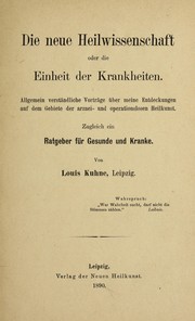 Cover of: Die neue Heilwissenschaft: oder, Die Lehre von der Einheit aller Krankheiten und deren darauf begru ndete einheitliche, arzneilose und operationslose Heilung