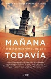 Cover of: MAÑANA TODAVÍA: Doce historias para el siglo XXI