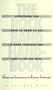 Cover of: The rock band handbook : everything you need to know to get a band together and take it on the road