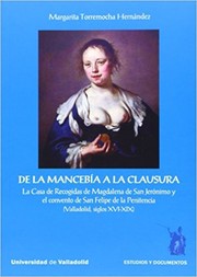 Cover of: De la mancebía a la clausura: La Casa de Recogidas de Magdalena de San Jerónimo y el convento de San Felipe de la Penitencia (Valladolid, siglos, XVI-XIX)