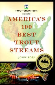 Trout Unlimited's Guide to America's 100 Best Trout Streams by John Ross