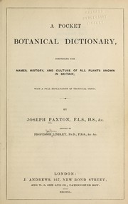 Cover of: A pocket botanical dictionary: comprising the names, history, and culture of all plants known in Britain; with a full explanation of technical terms