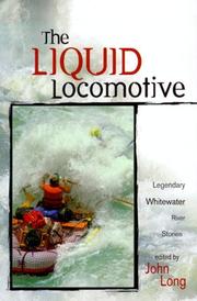 Cover of: The liquid locomotive: legendary whitewater river stories