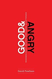 Cover of: Good and Angry: redeeming anger, irritation, complaining, and bitterness