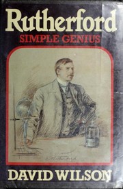 Cover of: Rutherford, simple genius by Wilson, David