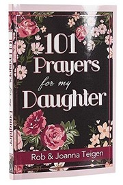 101 Prayers for My Daughter by Rob Teigen