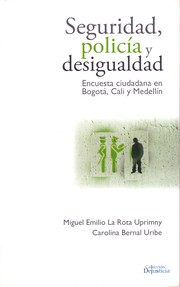 Cover of: Seguridad, policía y desigualdad : encuesta ciudadana en Bogotá, Cali y Medellín