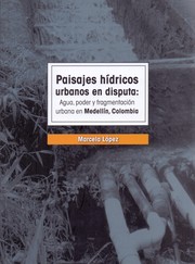 Cover of: Paisajes hídricos urbanos en disputa: agua, poder y fragmentación urbana en Medellín, Colombia by 