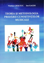 Cover of: Teoria şi metodologia predării cunoştinţelor muzicale : Studiu monografic 