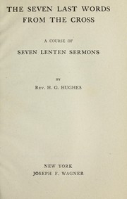 Cover of: The seven last words from the cross by H. G. Hughes