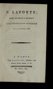 Cover of: Jn. Laporte, agent de change a Bordeaux, a la fe de ration ge ne rale du 14 juillet 1790 by Laporte, Jean agent de change, Laporte, Jean agent de change