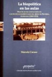 Cover of: La biopolítica en las aulas : prácticas de conducción en las escuelas elementales del reino de Baviera, Alemania (1869-1919)