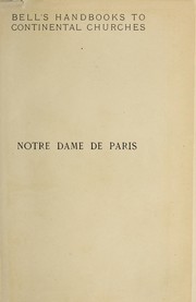 Cover of: Notre Dame de Paris: a short history and description of the cathedral, with some account of the churches which preceded it