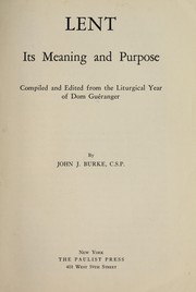 Cover of: Lent, its meaning and purpose: compiled and edited from the Liturgical year of Dom Guéranger