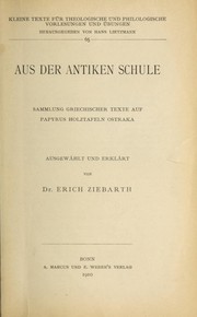 Cover of: Aus der antiken Schule: Sammlung griechischer Texte auf Papyrus, Holztafeln, Ostraka.  AusgewÃ¤hlt und erklÃ¤rt von Erich Ziebarth