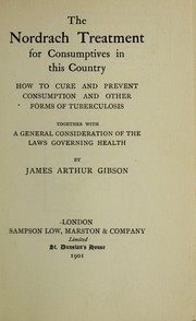 The Nordrach treatment for consumptives in this country by James Arthur Gibson