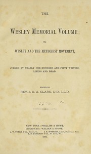 Cover of: The Wesley memorial volume: or, Wesley and the Methodist movement, judged by nearly one hundred and fifty writers living and dead