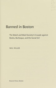 Cover of: Banned in Boston: the Watch and Ward Society's crusade against books, burlesque, and the social evil