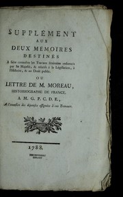 Cover of: Supple ment aux deux me moires destine s a faire connoi tre les travaux litte raires ordonne s par Sa Majeste , & relatifs a   la le gislation, a   l'histoire, & au droit public, ou, Lettre de M. Moreau, historiographe de France, a M. G.P.C.D.E., a l'occasion des de penses assigne es a   ces travaux