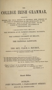 Cover of: The college Irish grammar: containing, besides the usual subject of grammar, some remarks in the form of dissertation on the orthography of the language, how it can become fixed, on the number of declensions, and the number of conjugations, etc