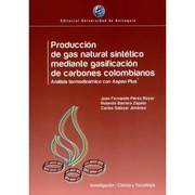 Cover of: Producción de gas natural sintético mediante gasificación de carbones colombianos : análisis termodinámico con Aspen Plus