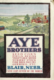 Seed corn, field seeds, vegetable seeds, nursery stock, pure bred poultry, germikil, etc by Aye Brothers