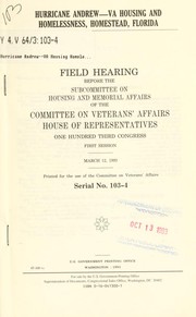 Cover of: Hurricane Andrew--VA housing and homelessness, Homestead, Florida: field hearing before the Subcommittee on Housing and Memorial Affairs of the Committee on Veterans' Affairs, House of Representatives, One Hundred Third Congress, first session, March 12, 1993.