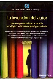 Cover of: La invención del autor : nuevas aproximaciones al estudio sociológico y discursivo de la figura autorial.