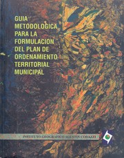 Guía metodológica para la formulación del plan de ordenamiento territorial municipal by Instituto Geográfico Agustín Codazzi (IGAC)