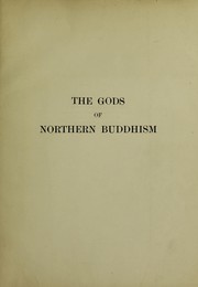 Cover of: The gods of northern Buddhism: their history, iconography, and progressive evolution through the northern Buddhist countries
