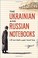 Cover of: The Ukrainian and Russian Notebooks