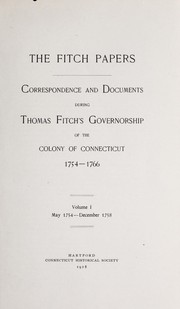 Cover of: The Fitch papers: correspondence and documents during Thomas Fitch's governorship of the colony of Connecticut, 1754-1766.