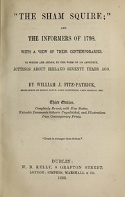 Cover of: "The sham squire"; and the informers of 1798: With a view of their contemporaries. To which are added, in the form of an appendix, Jottings about Ireland seventy years ago