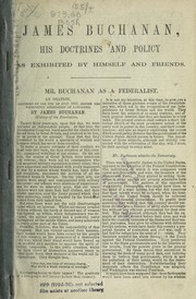 Cover of: James Buchanan, his doctrines and policy as exhibited by himself and friends.