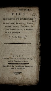 Vies secrettes et politiques de Couthon, Saint-Just, Robespierre jeune, complices du tyran Robespierre, et assassins de la Re publique by J. Leblanc