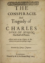 Cover of: The conspiracie and tragoedy of Charles Duke of Byron, Marshall of France | George Chapman