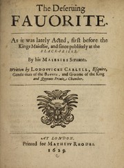 Cover of: The deseruing fauorite: as it was lately acted, first before the Kings Maiestie, and since publikely at the Black-Friers, by His Maiesties Seruants