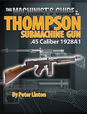 Machinist's Guide to the Thompson Submachine Gun by Peter Linton