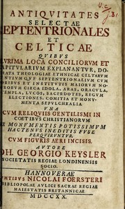 Cover of: Antiquitates selectae septentrionales et celticae: quibus plurima loca conciliorum et capitularium explanantur, dogmata theologiae ethnicae Celtarum gentiumque septentrionalium cum moribus et institutis maiorum nostrorum circa idola, aras, oracula, templa, lucos, sacerdotes, regum electiones, comitia et monumenta sepulchralia, una cum reliquiis gentilismi in coetibus Christianorum ex monumentis potissimum hactenus ineditis fuse perquiruntur : cum figuris aeri incisis