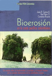 Cover of: Bioerosión en la Costa Pacífica colombiana: un estudio de la biodiversidad, la ecología y el impacto de los animales destructores de acantilados rocosos sobre el hombre by 