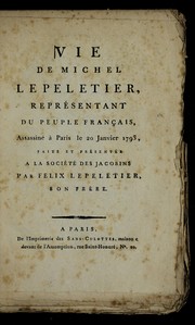 Cover of: Vie de Michel Lepeletier, repre sentant du peuple franc ʹais, assassine  a   Paris le 20 janvier 1793: faite et pre sente e a la Socie te  des Jacobins