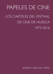 Cover of: Papeles de cine: los carteles del Festival de Cine de Huesca 1973-2016