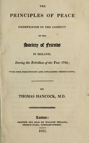 Cover of: The principles of peace exemplified in the conduct of the Society of Friends in Ireland during the rebellion of the year 1798 by Hancock, Thomas