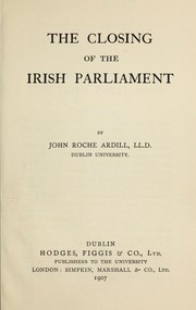 The closing of the Irish parliament by John Roche Ardill