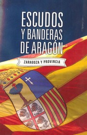 Cover of: Escudos y banderas de Aragón : Zaragoza y provincia