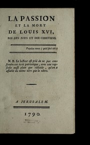 Cover of: La passion et la mort de Louis XVI, roi des juifs et des chre tiens