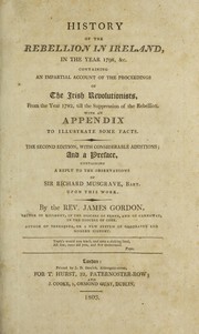 Cover of: History of the rebellion in Ireland, in the year 1798 &c: containing an impartial account of the proceedings of the Irish revolutionists, from the year 1782 till the suppression of the rebellion : with an appendix to illustrate some facts