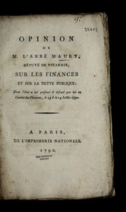 Cover of: Opinion de M. l'abbe  Maury, de pute  de Picardie, sur les finances et sur la dette publique: dont l'e tat a e te  pre sente  & discute  par lui au Comite  des finances, le 23 & le 24 juillet 1790