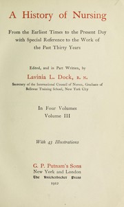 Cover of: A history of nursing: from the earliest times to the present day with special reference to the work of the past thirty years