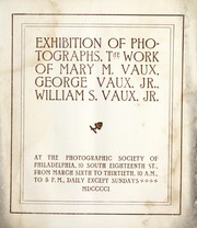 Exhibition of photographs, the work of Mary M. Vaux, George Vaux, Jr., William S. Vaux, Jr by Photographic Society of Philadelphia